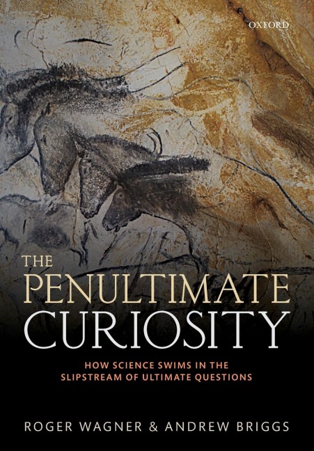 Penultimate Curiosity: How Science Swims in the Slipstream of Ultimate Questions