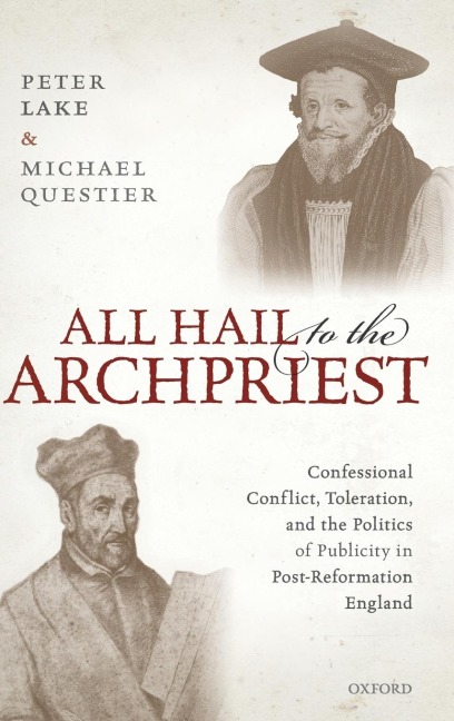 All Hail to the Archpriest: Confessional Conflict, Toleration, and the Politics of Publicity in Post-Reformation England