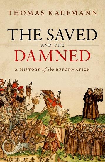 Saved and the Damned: A History of the Reformation