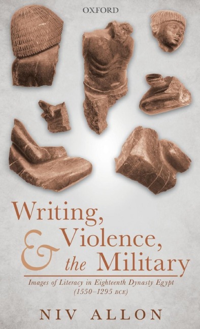 Writing, Violence, and the Military: Images of Literacy in Eighteenth Dynasty Egypt (1550- 1295 Bce)