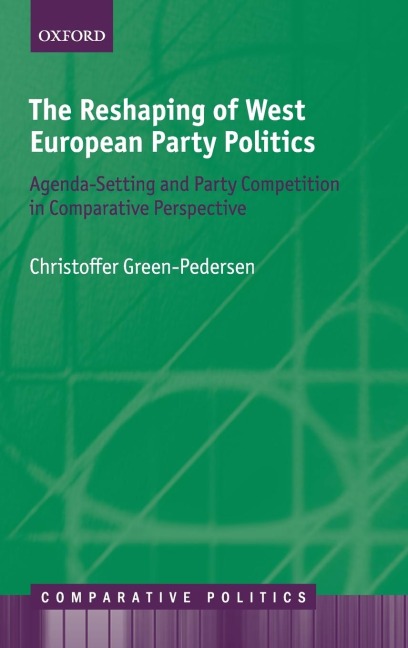 Reshaping of West European Party Politics: Agenda-Setting and Party Competition in Comparative Perspective
