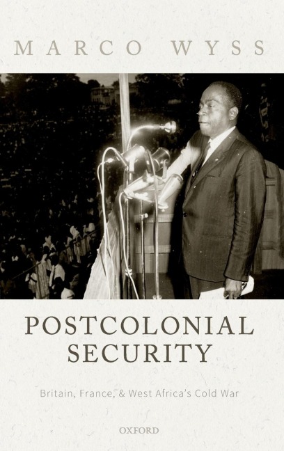 Postcolonial Security: Britain, France, and West Africa's Cold War