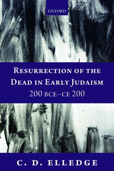 Resurrection of the Dead in Early Judaism, 200 Bce-Ce 200