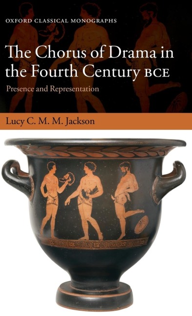 Chorus of Drama in the Fourth Century Bce: Presence and Representation