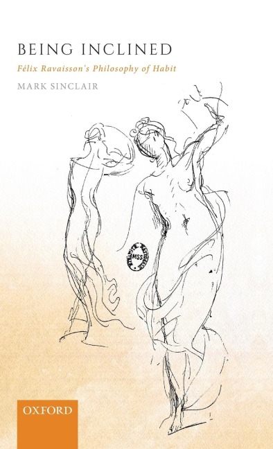 Being Inclined: Felix Ravaissons Philosophy of Habit