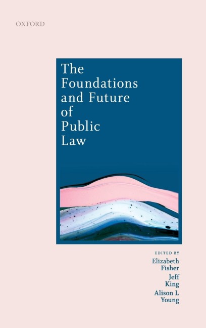 Foundations and Future of Public Law: Essays in Honour of Paul Craig