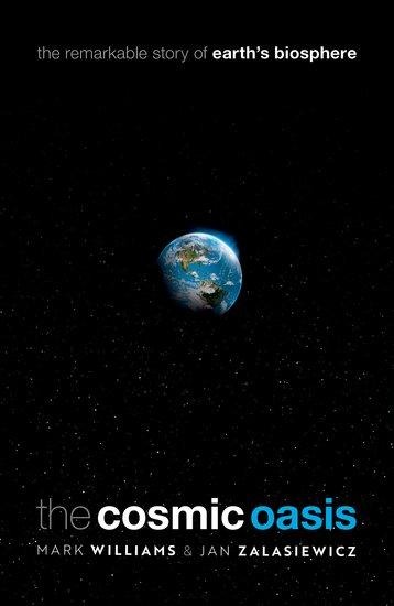The Cosmic Oasis: The Remarkable Story of Earths Biosphere
