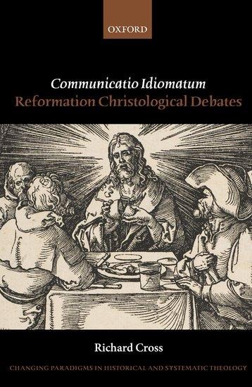 Communicatio Idiomatum: Reformation Christological Debates