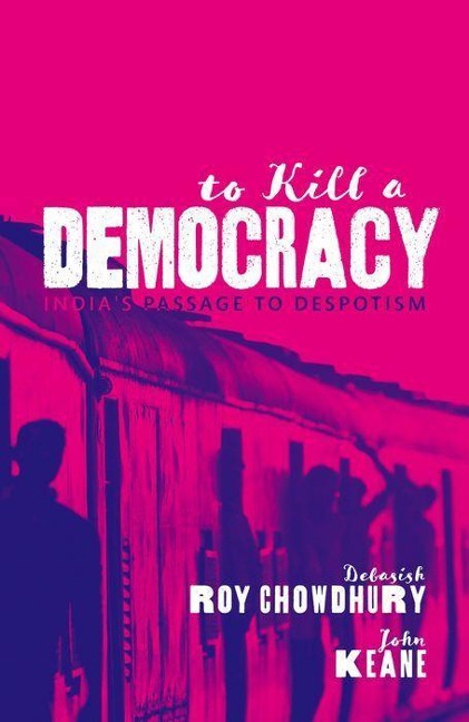 To Kill a Democracy: Indias Passage to Despotism