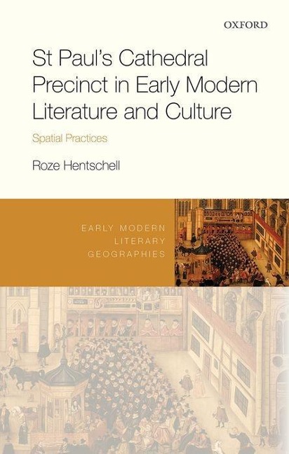 St Pauls Cathedral Precinct in Early Modern Literature and Culture: Spatial Practices