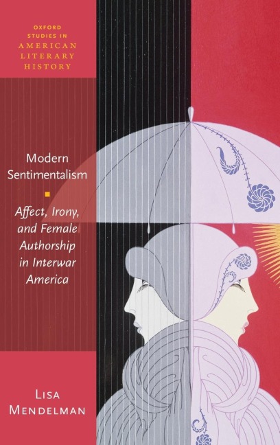 Modern Sentimentalism: Affect, Irony, and Female Authorship in Interwar America