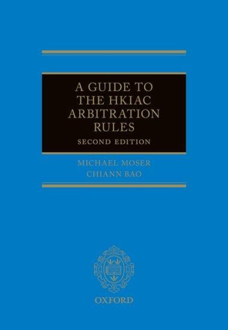 A Guide to the Hkiac Arbitration Rules 2e