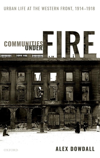 Communities Under Fire: Urban Life at the Western Front, 1914-1918