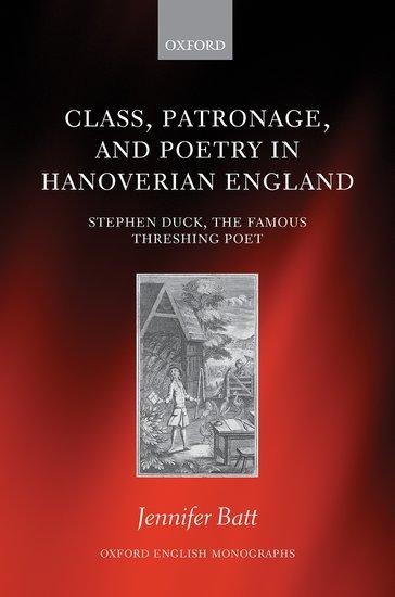 Class, Patronage, and Poetry in Hanoverian England: Stephen Duck, the Famous Threshing Poet