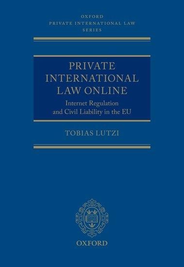 Private International Law Online: Internet Regulation and Civil Liability in the EU