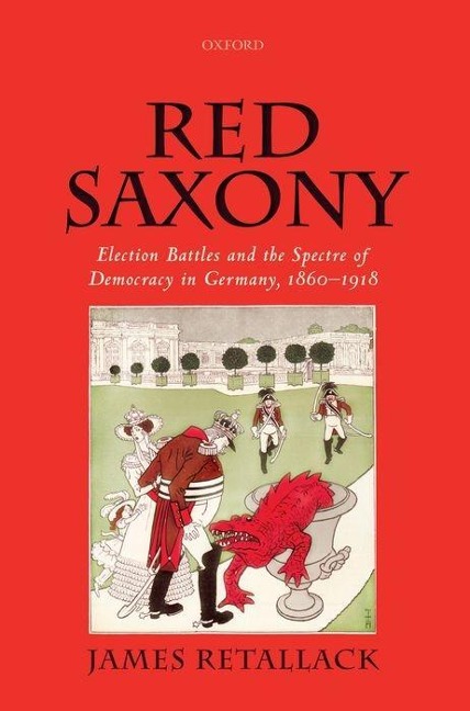 Red Saxony: Election Battles and the Spectre of Democracy in Germany, 1860-1918