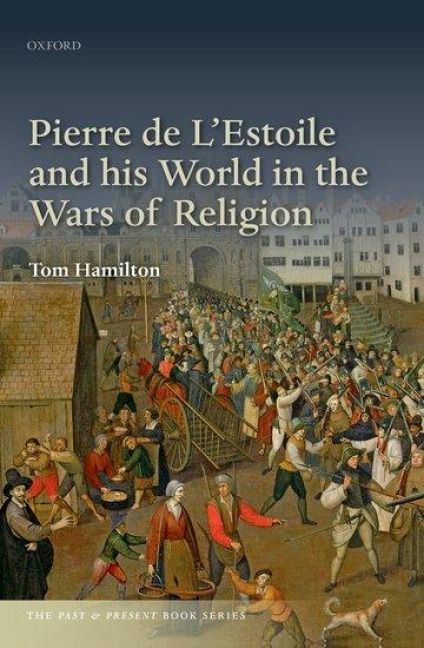 Pierre de lEstoile and His World in the Wars of Religion