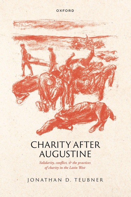Charity After Augustine: Solidarity, Conflict, and the Practices of Charity in the Latin West