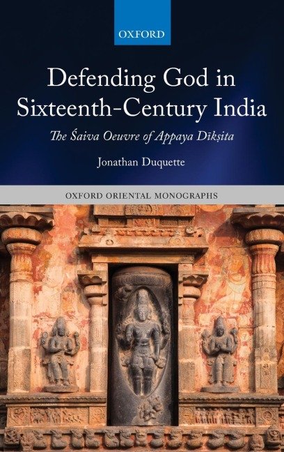 Defending God in Sixteenth-Century India: The ¿aiva Oeuvre of Appaya D¿k¿ita