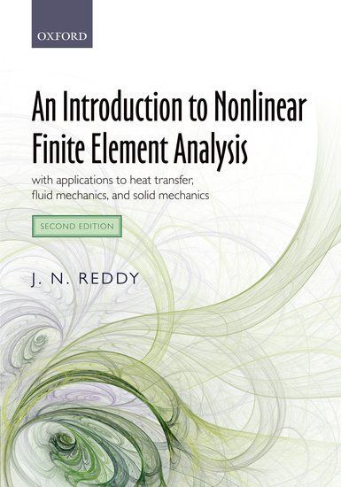 An Introduction to Nonlinear Finite Element Analysis Second Edition: With Applications to Heat Transfer, Fluid Mechanics, and Solid Mechanics