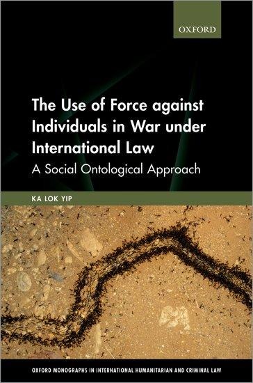The Use of Force Against Individuals in War Under International Law: A Social-Ontological Approach