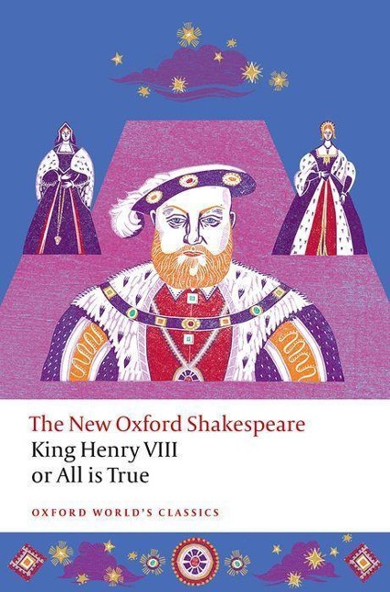 King Henry VIII; Or All Is True: The New Oxford Shakespeare