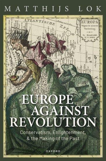 Europe Against Revolution: Conservatism, Enlightenment, and the Making of the Past