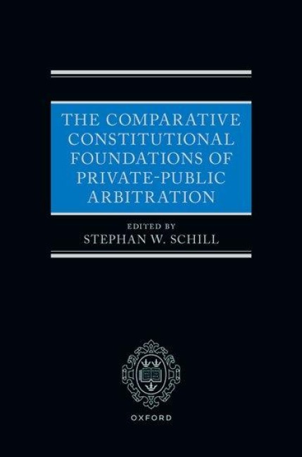 The Comparative Constitutional Foundations of Private-Public Arbitration