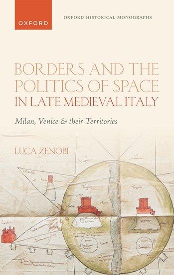 Borders and the Politics of Space in Late Medieval Italy: Milan, Venice, and Their Territories