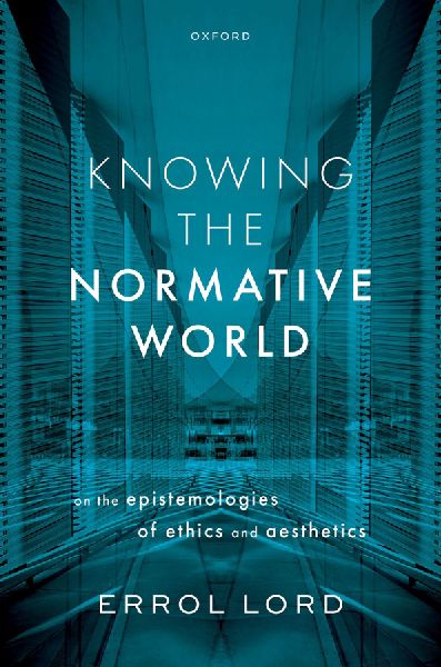 Knowing the Normative World: On the Epistemologies of Ethics and Aesthetics