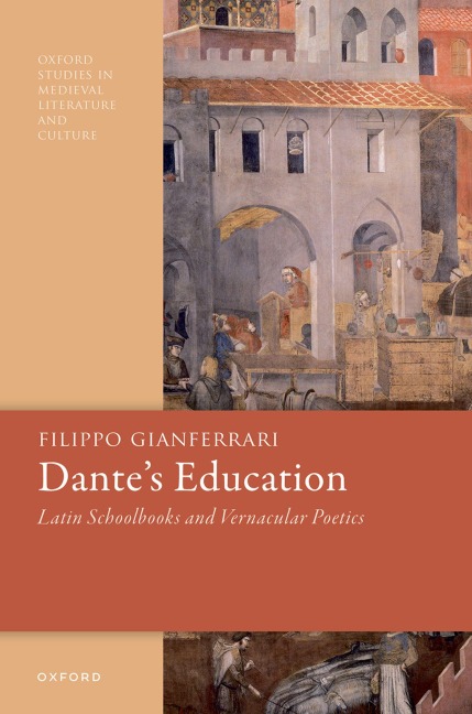 Dantes Education: Latin Schoolbooks and Vernacular Poetics