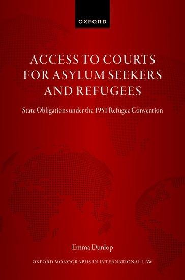Access to Courts for Asylum Seekers and Refugees: State Obligations Under the 1951 Refugee Convention