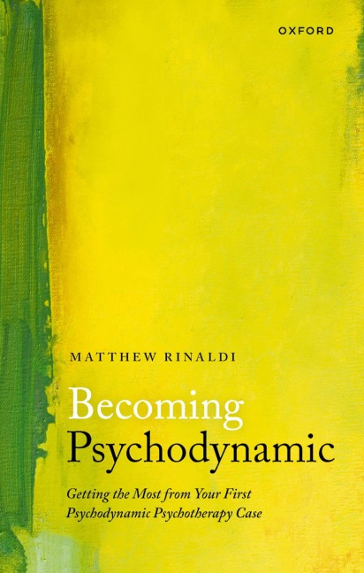Becoming Psychodynamic: Getting the Most from Your First Psychodynamic Psychotherapy Case