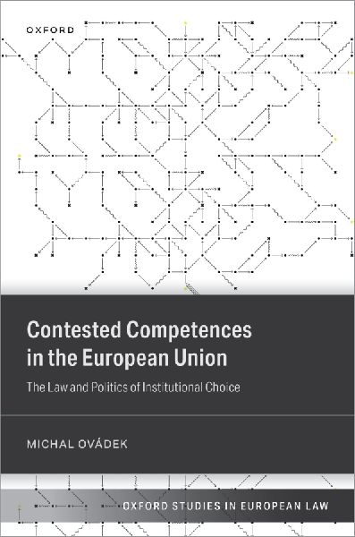 Contested Competences in the European Union: The Law and Politics of Institutional Choice