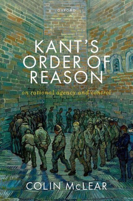Kant's Order of Reason: On Rational Agency & Control