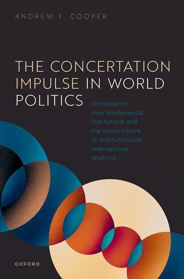 The Concertation Impulse in World Politics: Contestation Over Fundamental Institutions and the Constrictions of Institutionalist International Relations