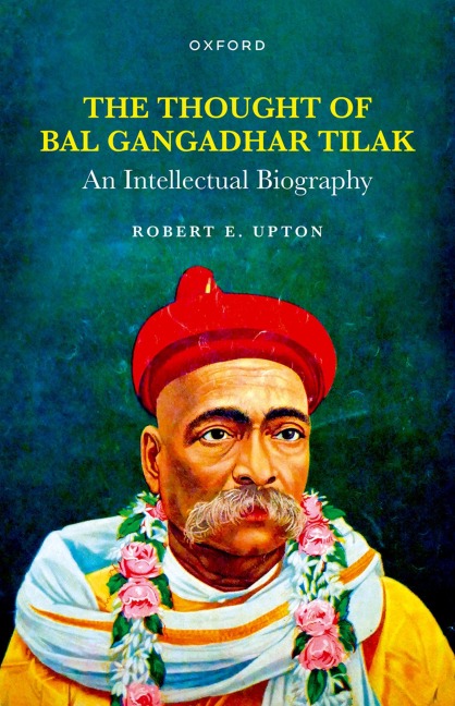 Thought of Bal Gangadhar Tilak: An Intellectual Biography