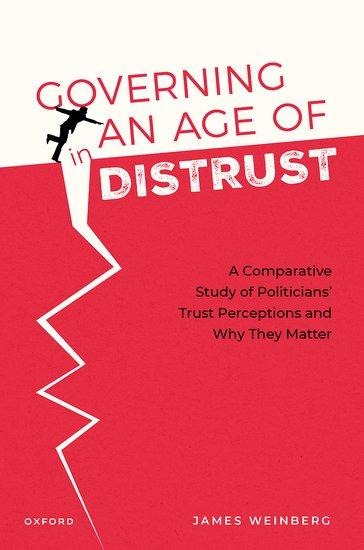 Governing in an Age of Distrust: A Comparative Study of Politicians Trust Perceptions and Why They Matter