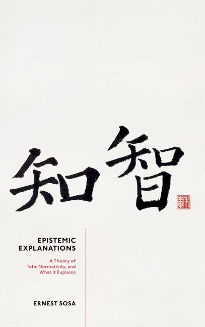 Epistemic Explanations: A Theory of Telic Normativity, and What It Explains