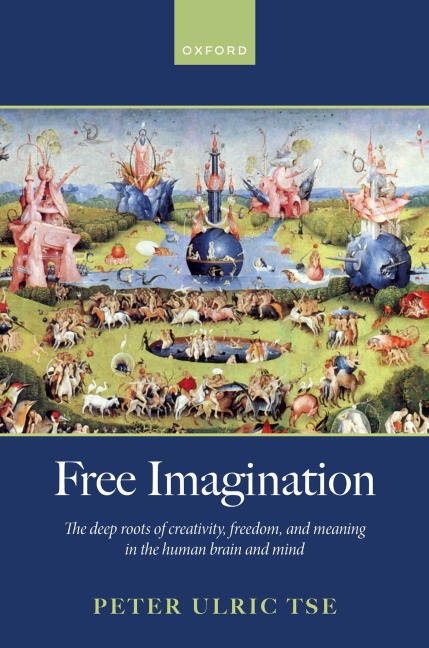 Free Imagination: The Deep Roots of Creativity, Freedom and Meaning in the Human Brain and Mind