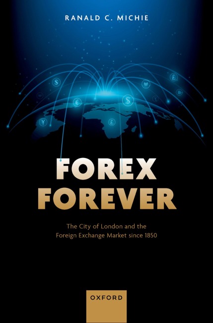 Forex Forever: The City of London and the Foreign Exchange Market Since 1850