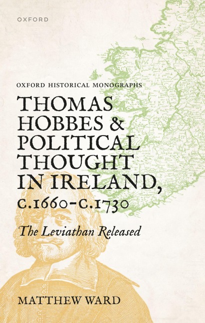 Thomas Hobbes and Political Thought in Ireland C.1660- C.1730: The Leviathan Released