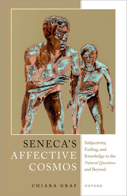 Senecas Affective Cosmos: Subjectivity, Feeling, and Knowledge in the Natural Questions and Beyond