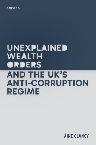 Unexplained Wealth Orders and the Uks Anti-Corruption Regime