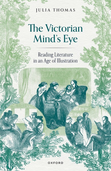 The Victorian Minds Eye: Reading Literature in an Age of Illustration