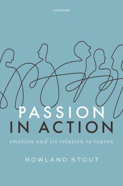 Passion in Action: Emotion and Its Relation to Reason