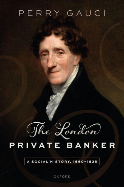 The London Private Banker: A Social History, 1660-1825