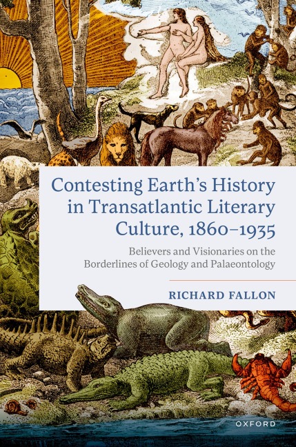 Contesting Earths History in Transatlantic Literary Culture, 1860-1935: Believers and Visionaries on the Borderlines of Geology and Palaeontology