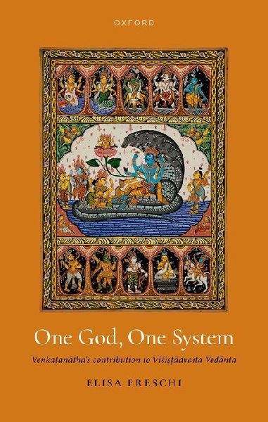 One God, One System: Ven: &Kat.&Ana¯&tha's Contribution to Vis´&is.&T.&A¯&dvaita Veda¯&nta