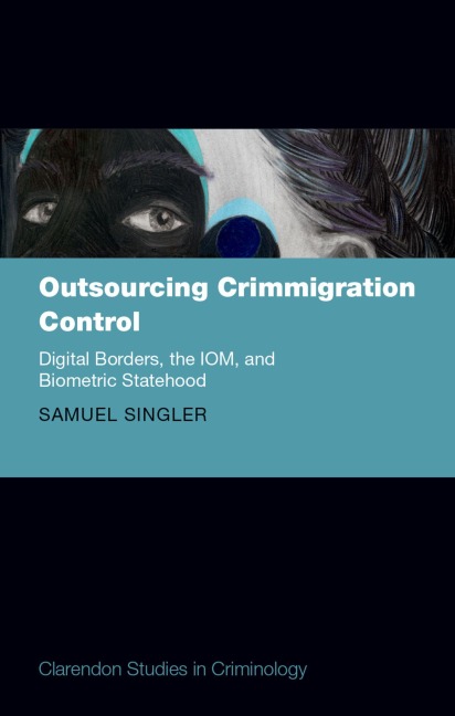 Outsourcing Crimmigration Control: Digital Borders, the Iom, and Biometric Statehood